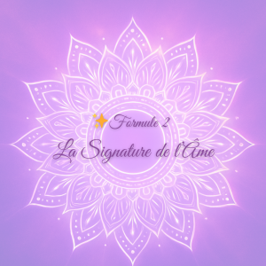 ✨ Formule 2 – La Signature de l’Âme
